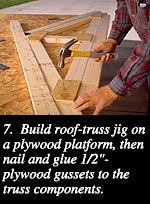 7.  Build roof-truss jig on a plywood platform, then nail and glue 1/2